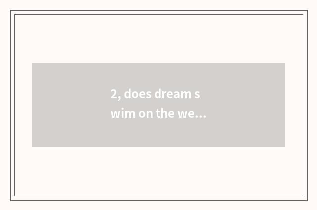 2, does dream swim on the west is pet Xiu Lian regular?