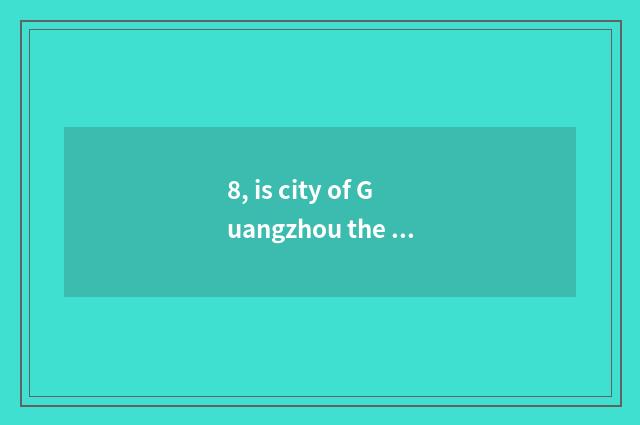 8, is city of Guangzhou the Milky way over there?