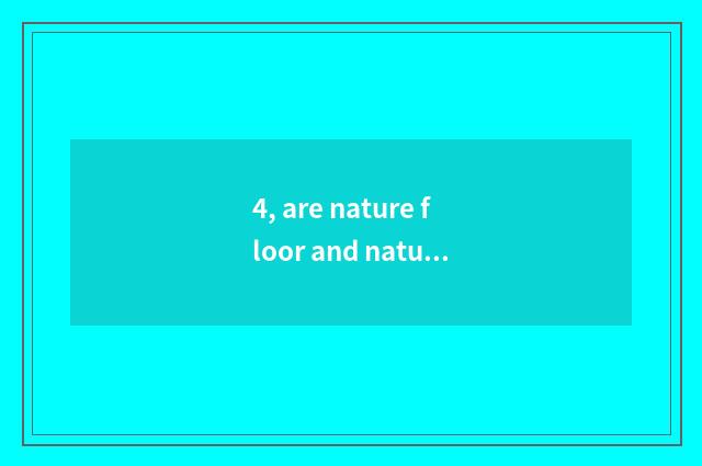 4, are nature floor and nature household?