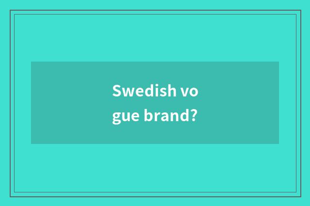 Swedish vogue brand?