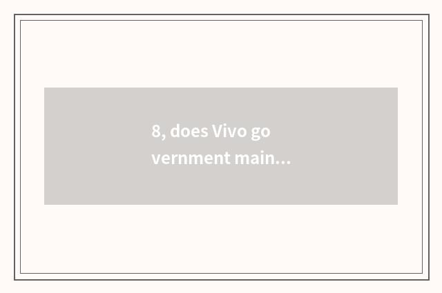 8, does Vivo government maintain a center?