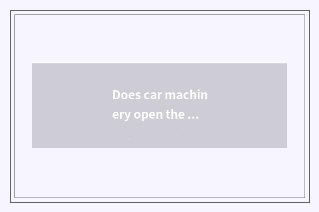 Does car machinery open the door means?