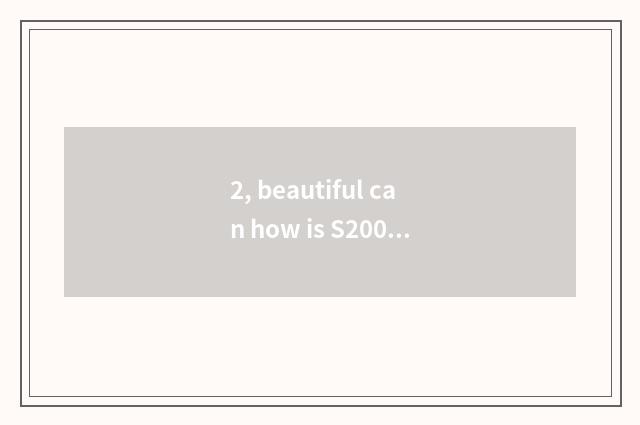 2, beautiful can how is S200 used?