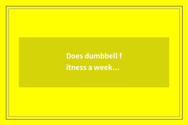 Does dumbbell fitness a week plan detailed solution?