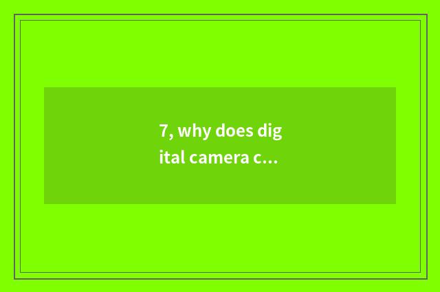 7, why does digital camera call a number camera?