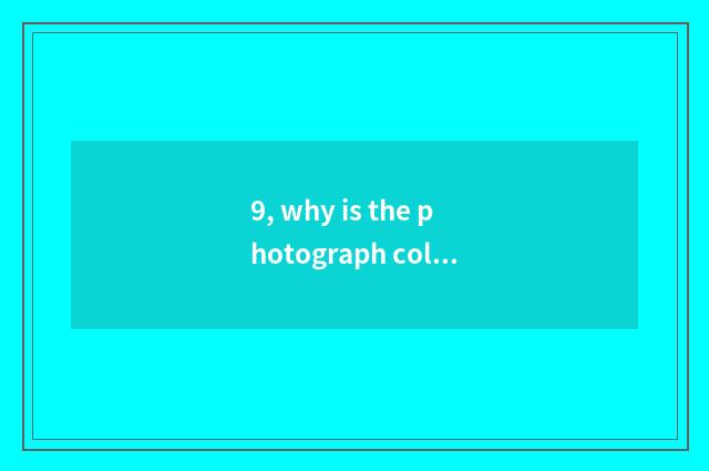 9, why is the photograph color that I pat instead with sheet not bright-coloured