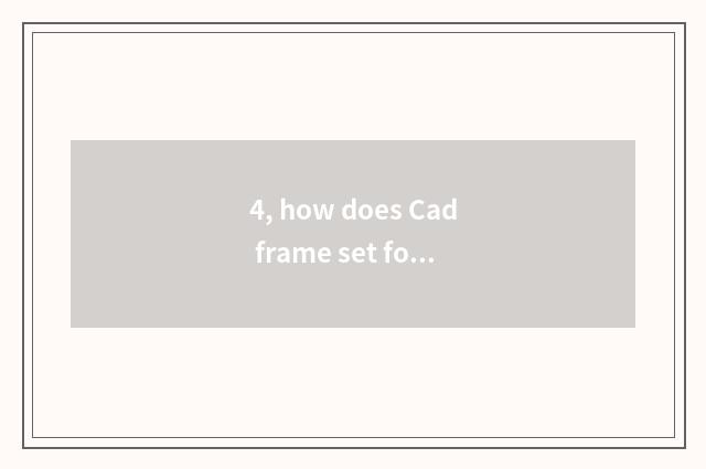 4, how does Cad frame set form frame?