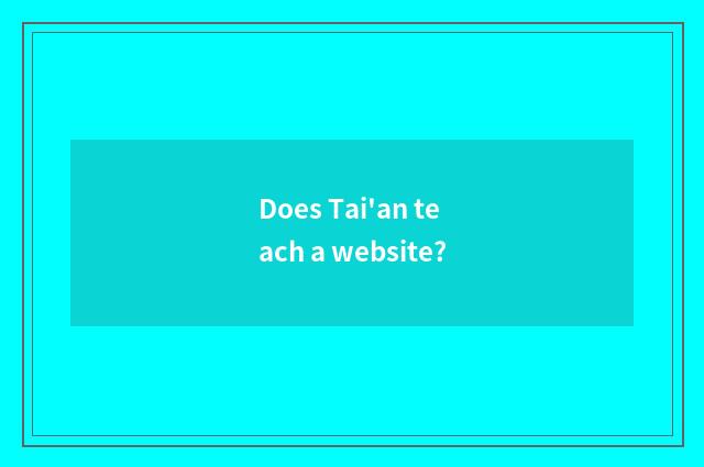 Does Tai'an teach a website?