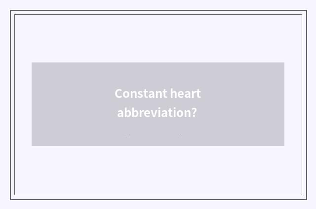 Constant heart abbreviation?