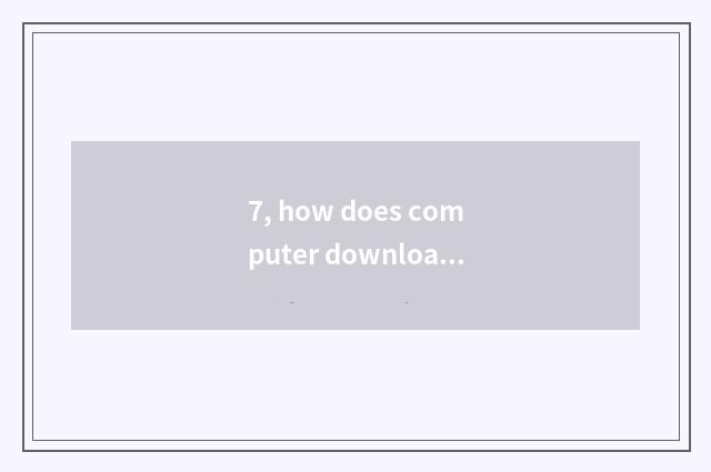 7, how does computer download stand-alone game?