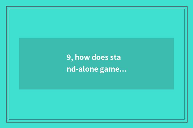 9, how does stand-alone game download computer?