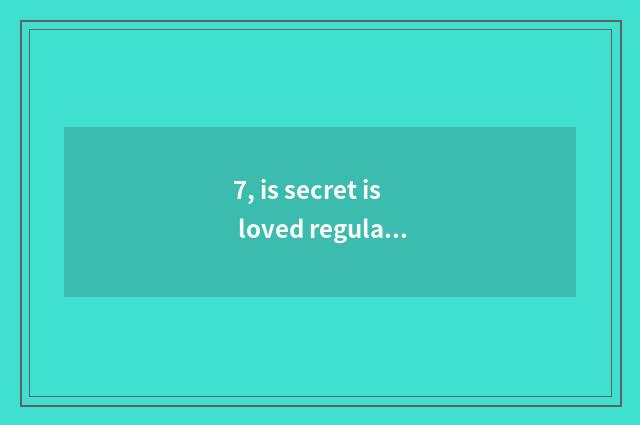 7, is secret is loved regular brand?