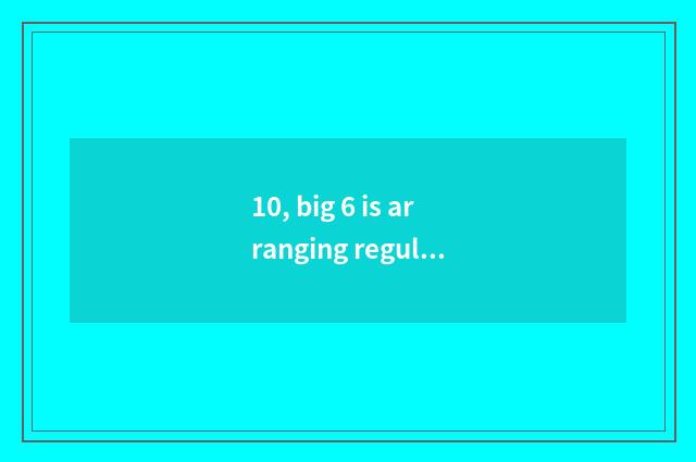 10, big 6 is arranging regular corporation?