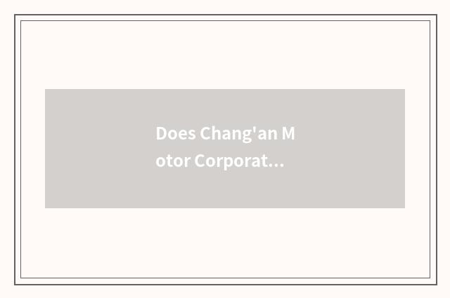 Does Chang'an Motor Corporation produce a car 4 words?