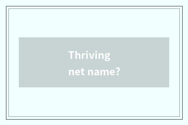 Thriving net name?