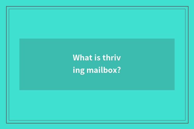 What is thriving mailbox?