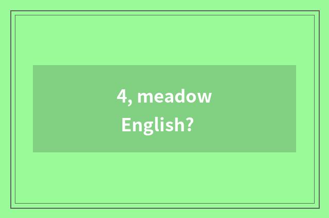 4, meadow English?