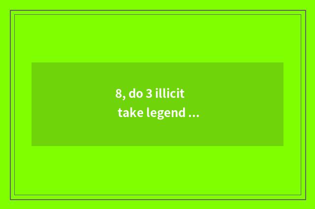 8, do 3 illicit take legend is there webpage game?
