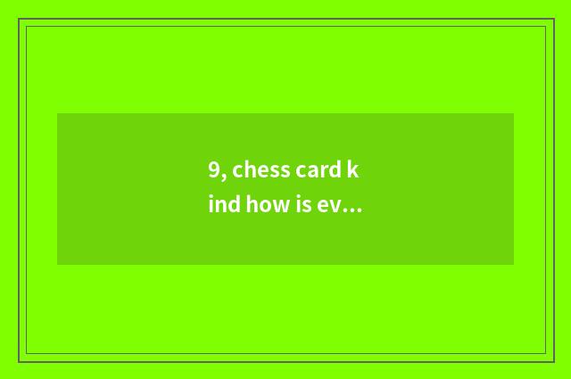 9, chess card kind how is evaluation grade measured?