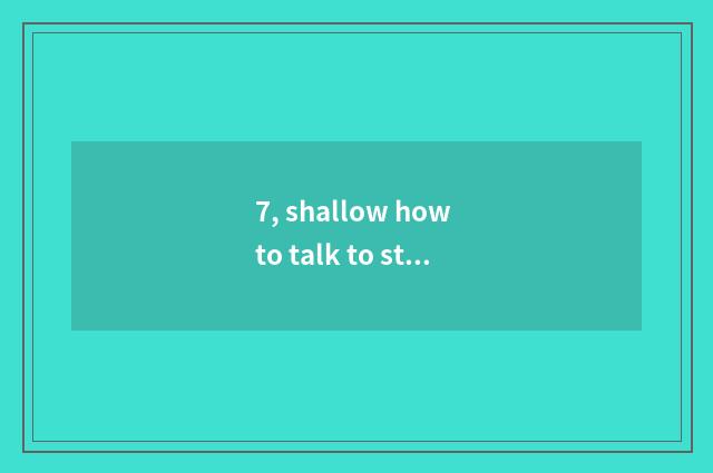7, shallow how to talk to strengthen education of teenage mental health?
