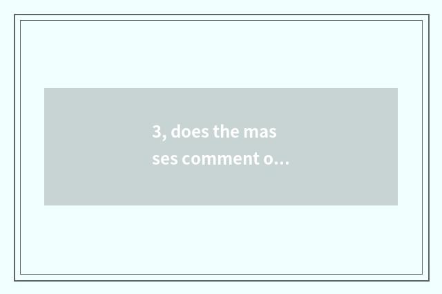 3, does the masses comment on cate how reputably?