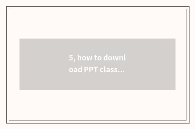 5, how to download PPT class?
