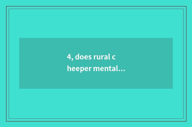 4, does rural cheeper mental health teach a problem?