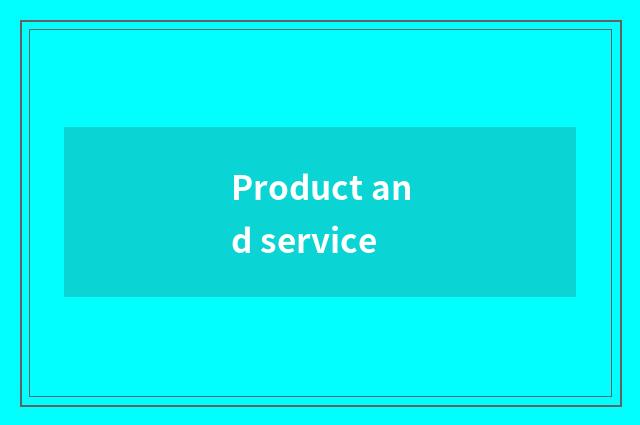Product and service