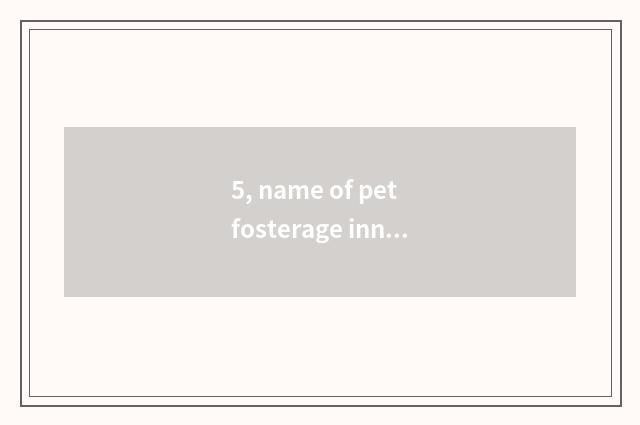 5, name of pet fosterage inn?