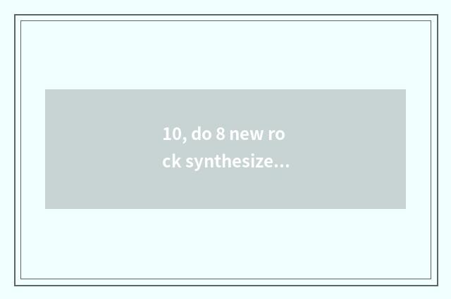 10, do 8 new rock synthesize day dragon?