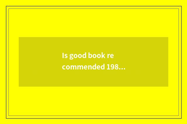 Is good book recommended 1980?
