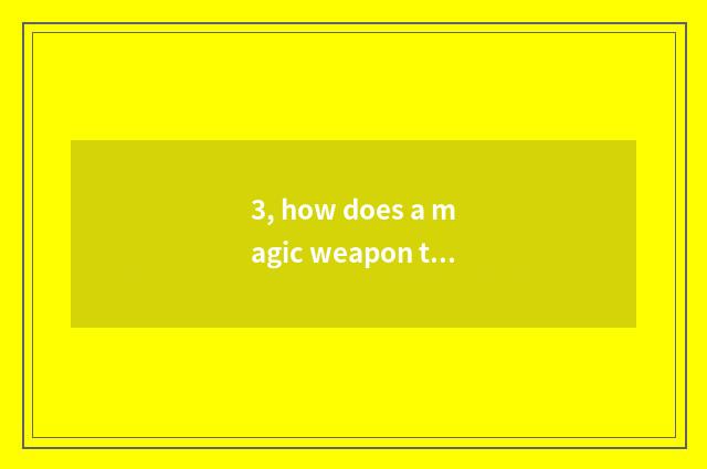 3, how does a magic weapon that asks pet the seal on the body remove?