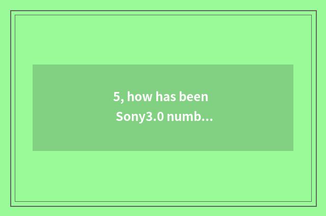 5, how has been Sony3.0 number camera used?