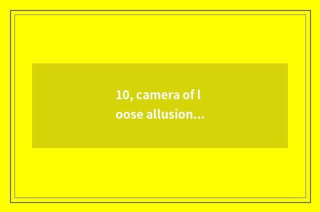 10, camera of loose allusion number why so cheap?