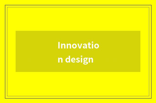 Innovation design
