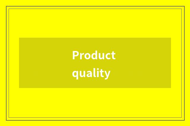Product quality