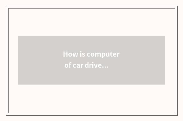 How is computer of car drive a vehicle solved mussily?