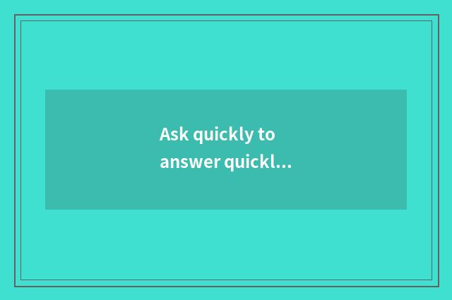 Ask quickly to answer quickly what meaning?