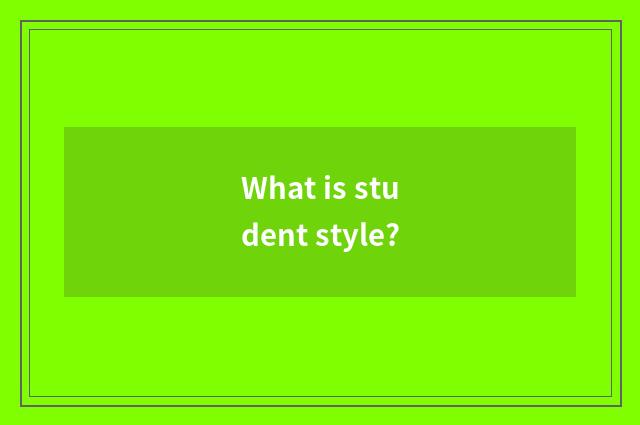 What is student style?