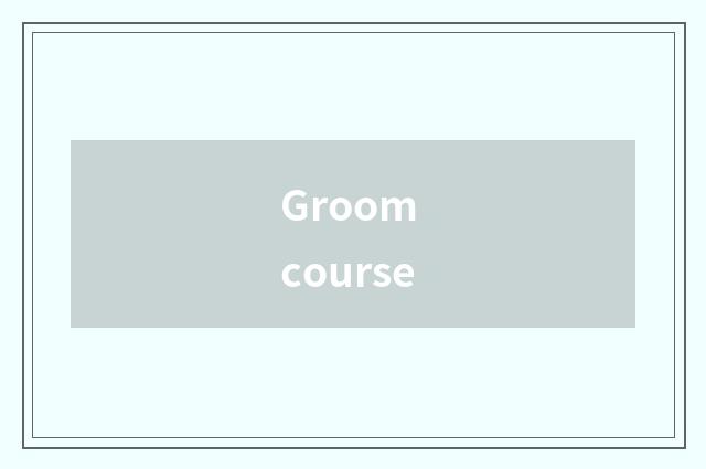 Groom course