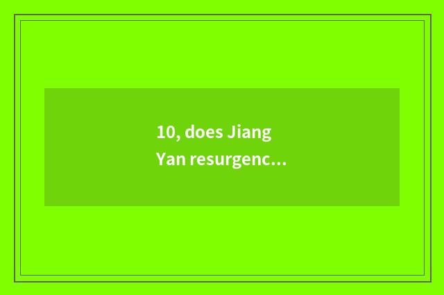 10, does Jiang Yan resurgence press down characteristic cate?