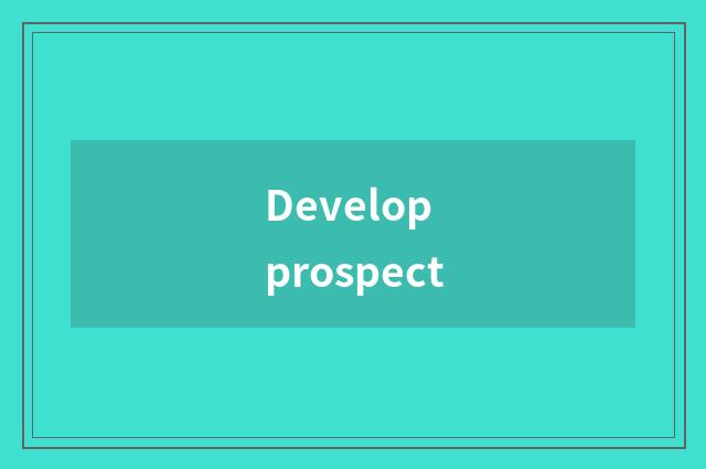 Develop prospect