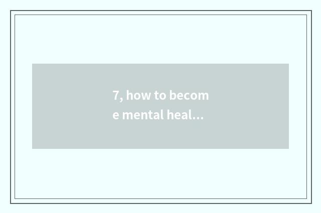 7, how to become mental health to amount to a person?