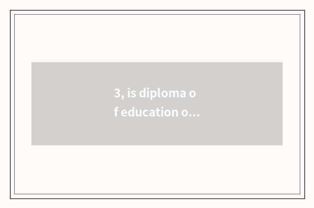 3, is diploma of education of network of university of northeast finance and eco