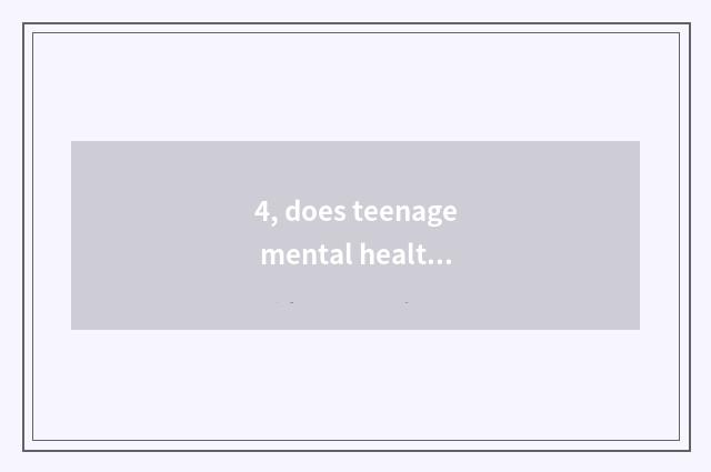 4, does teenage mental health teach a literature?
