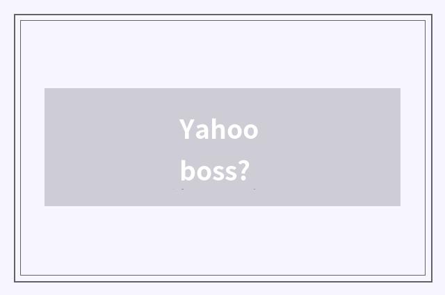 Yahoo boss?