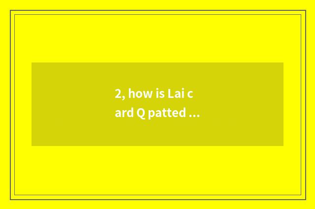 2, how is Lai card Q patted black and white?