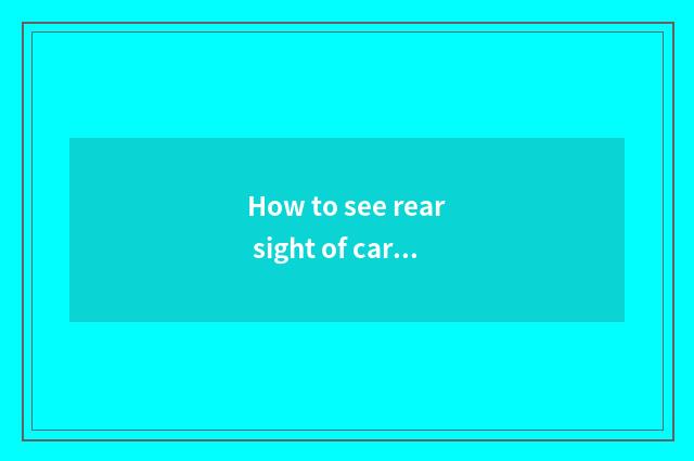 How to see rear sight of car engine oil? How to see rear sight of car engine oil