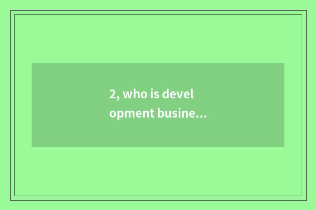 2, who is development business boss?