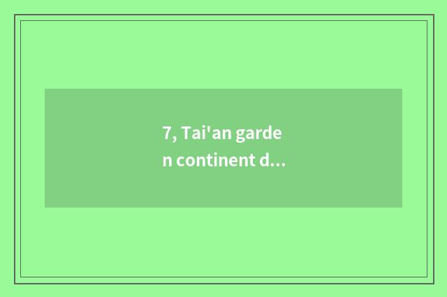 7, Tai'an garden continent develop business?